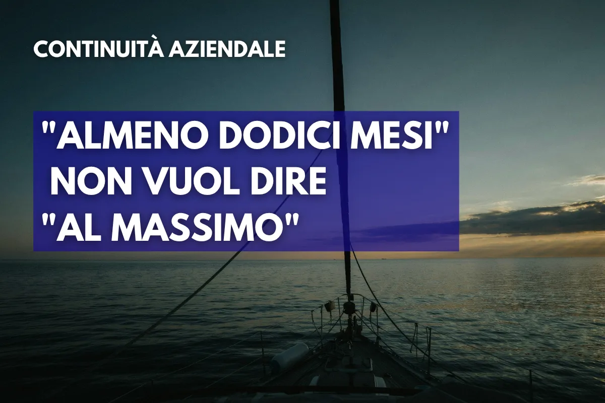 Continuità aziendale: perché i dodici mesi non bastano più (e forse non sono mai bastati)
